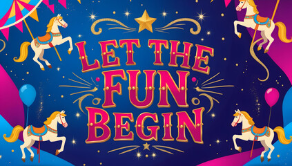 Vibrant carnival-themed design featuring the text 'Let the Fun Begin' in bold, gold-trimmed lettering.  Carousel horses and balloons add to the festive atmosphere.