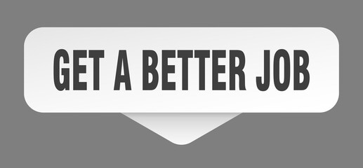 get a better job sticker. get a better job sign isolated on gray background