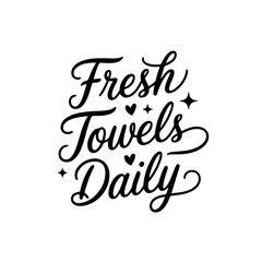 Fresh Towels Daily. Bathroom Quotes Vector Design Isolated on White Background