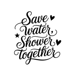 Save Water, Shower Together. Bathroom Quotes Vector Design Isolated on White Background