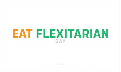 Eat Flexitarian Day on white background, Typographic Design of Eat Flexitarian Day, Vector Design of Eat Flexitarian Day, Eat Flexitarian Day Design