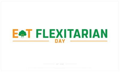 Eat Flexitarian Day on white background, Typographic Design of Eat Flexitarian Day, Vector Design of Eat Flexitarian Day, Eat Flexitarian Day Design