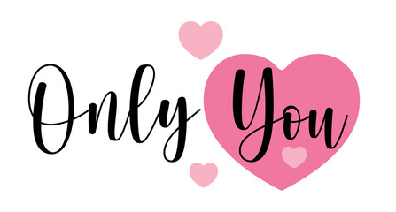 Only You. Hand drawn typography with pink heart