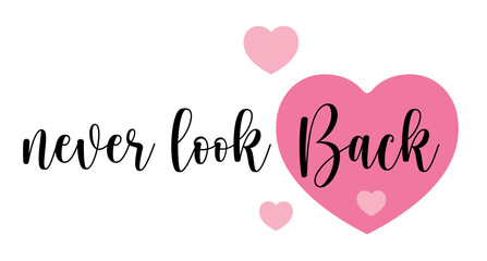 Never Look Back,Never Give Up,Hand drawn typography with pink heart