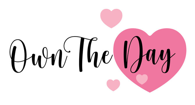 Own The Day,Hand drawn typography with pink heart