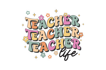 Teacher Life - Retro Groovy Teacher SVG Typography T Shirt Design