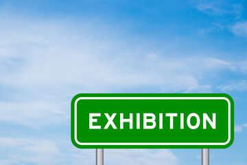 Green color transportation sign with word exhibition on blue sky with white cloud background