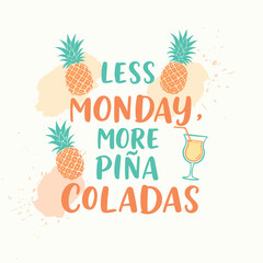 Less Monday, More Pina Coladas – Fun Summer Quote Typography with Tropical Pineapple and Cocktail Illustrations on Light Background for Seasonal Decor and Merch. Design for T-shirt.