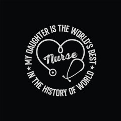 My daughter is the world's best in the history of world.Nursing t-shirt design.