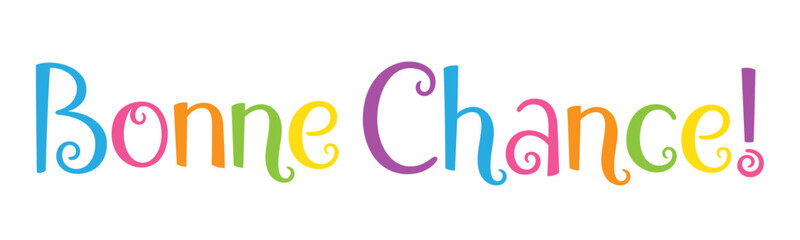 BONNE CHANCE! (GOOD LUCK! in French) colorful vector hand lettering banner