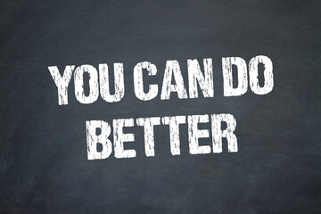 You can do better	
