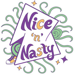 Nice N Nasty Hand Lettered Phrase with Swirls and Sneaker