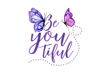 Be You Tiful - watercolor Butterfly Inspirational Quote Design, Butterfly Sublimation Design