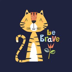 Cute cartoon tiger poster with childish and playful lettering Be Brave. Vector illustration for textile, apparel, poster print, clothing, book cover and others