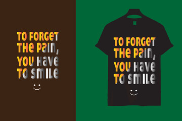 To forget the pain, You have to smile, Typography Minimalist T-shirt Design, Motivational Typography T-shirt Design, Inspirational Quotes T-shirt Design