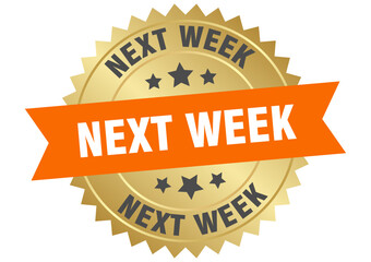 next week. next week round orange and gold label isolated on transparent background
