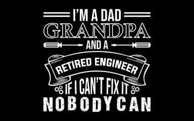 Obraz premium Men's Retired Engineer And Grand Dad Humor t-shirt quotes svg design