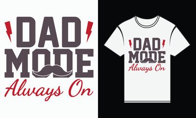 Father’s Day, Dad Mode: Always On, T-shirt Vector Typography Creative Design 