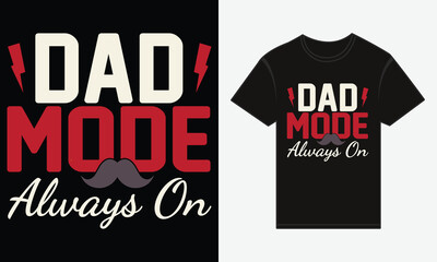Father’s Day, Dad Mode: Always On, T-shirt Vector Typography Creative Design 
