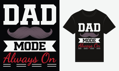 Father’s Day, Dad Mode: Always On, T-shirt Vector Typography Creative Design 
