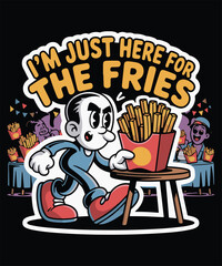 I'm Just Here For The Fries Graphic Design