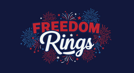 Patriotic freedom rings text with red white and blue fireworks celebrating independence and unity