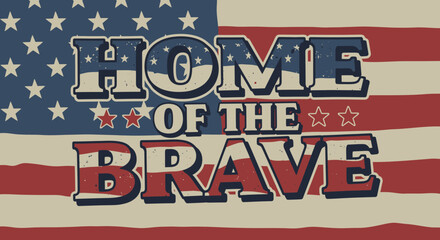 Vintage style american flag with the patriotic phrase home of the brave in bold letters