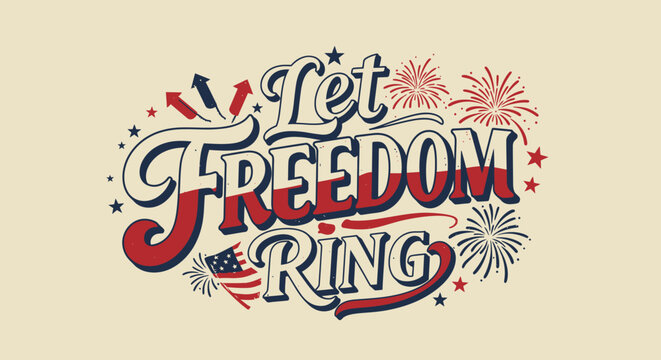 Patriotic American celebration design featuring let freedom ring text with fireworks and stars in vintage style