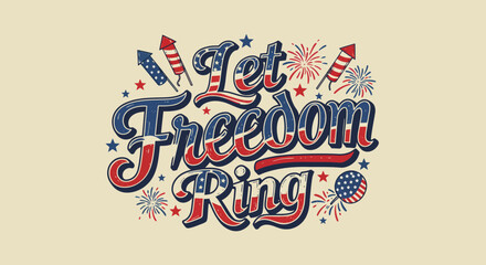 Vintage patriotic let freedom ring lettering with fireworks and stars themed design for celebration