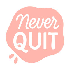Positive hand-lettered phrase Never Quit in a soft pink shape with playful splash elements.