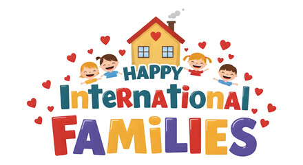 Happy International Families Day: Celebrating Global Family Bonds with Joy and Love