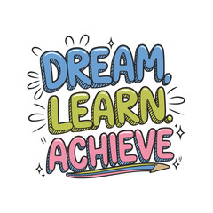 Obraz premium Dream, Learn, Achieve - Motivational T-Shirt Design