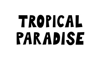 Fototapeta premium Tropical paradise hand drawn quote on isolated background. Vector flat silhouette illustration of positive inspirational summer slogan in cute childish style