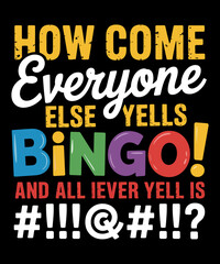  How Come Everyone Else Yells Bingo  T shirt design, Bingo Vector design, Funny Bingo T shirt design, Vintage Bingo T shirt design,