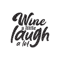 Wine a little laugh a lot bold script typography design