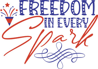 Obraz premium Freedom In Every Spark SVG | 4th of July Fireworks T-Shirt Design for Cricut & Sublimation