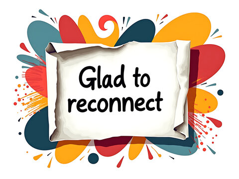 Glad to reconnect message on abstract colorful background