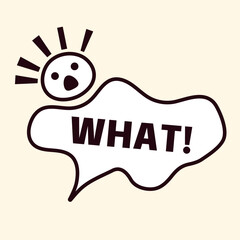 Cloud bubble with a word that say WHAT, and a emoji thats is shocked