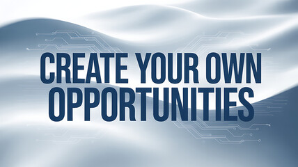 Create your own opportunities text on a blue and white abstract background