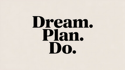 Motivational text art featuring dream plan do in bold black font on beige background
