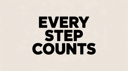 Every step counts text in bold black font on a light beige background flat