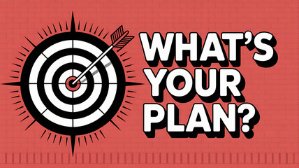 A target with an arrow in the center and the words what's your plan next to it