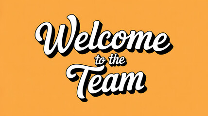 Welcome to the team typography with white letters and black outline on orange