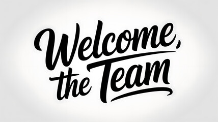 Welcome the team text in bold cursive font on a plain white background
