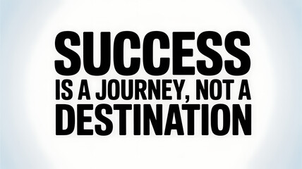 Obraz premium Success is a journey, not a destination text in bold black on white backgroun