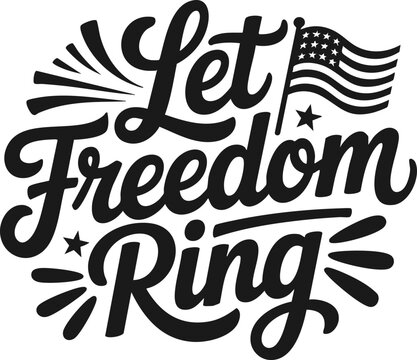 Let Freedom Ring Lettering; USA, America, patriotic; Typography Vector; SVG Format