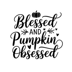 Blessed and Pumpkin Obsessed. Fall Vector Design Isolated on White Background