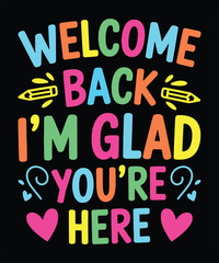 Welcome Back I�m Glad You�re Here Multicolor Fun Typography for School and Classroom Decor