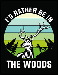 I'd Rather Be In the Woods Deer Hunting - printable editable vector art file.