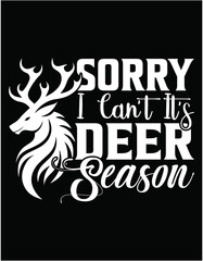 Sorry I Can't It's Deer Season Deer Hunting - printable editable vector art file.